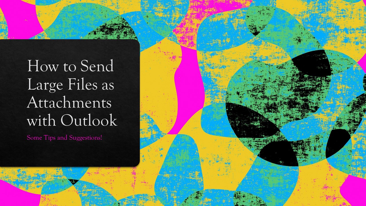 How To Send Large Files As Attachments With Outlook Some Tips And How To Send Large Files As Attachments With Outlook Some Tips And
